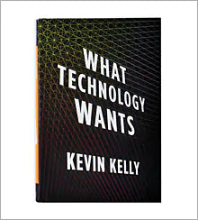 What Technology Wants by Kevin Kelly – First Edition Hardcover